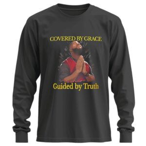 Covered by grace guided by truth_Longsleeve Tee