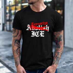 Terrorize ICE not Abolish_T-Shirt