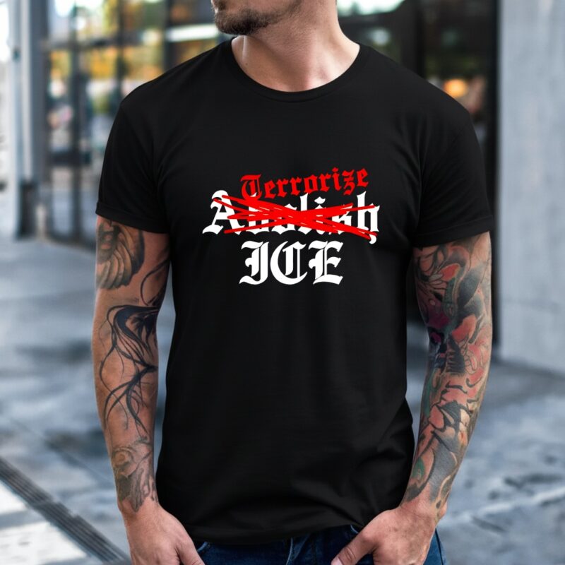 Terrorize ICE not Abolish_T-Shirt